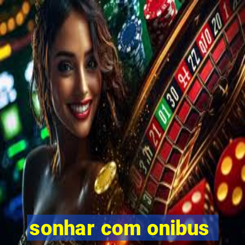 sonhar com onibus